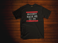 Load image into Gallery viewer, Society Made Me Do It Unisex Tee
